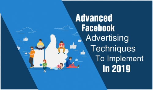 Advanced Facebook Advertising Techniques To Implement In 2019