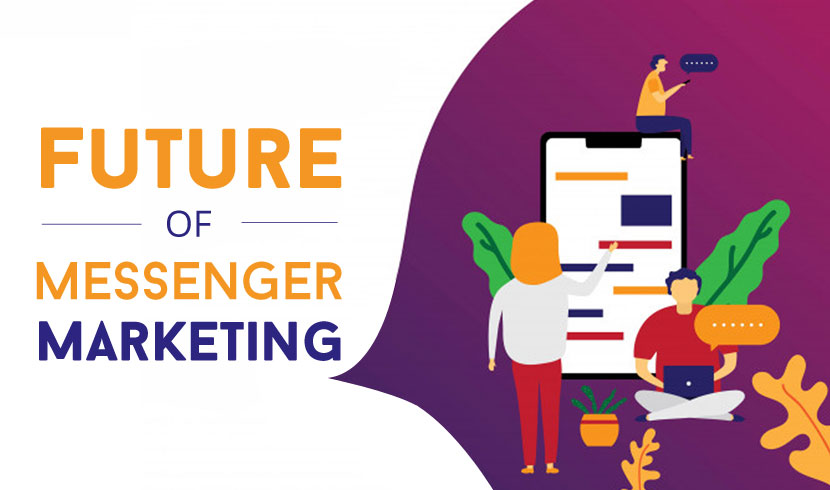 Future of Messenger Marketing & How it Will Benefit the Businesses on a Large Scale in Coming Years
