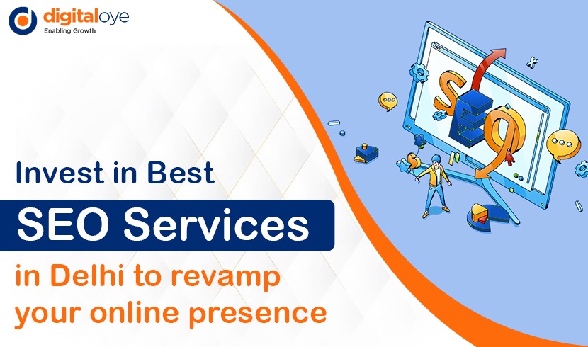 Invest in Best SEO Services in Delhi To Revamp Your Online Presence
