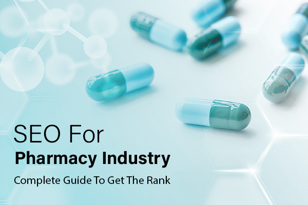 SEO For Pharmacy Industry: Complete Guide To Get The Rank