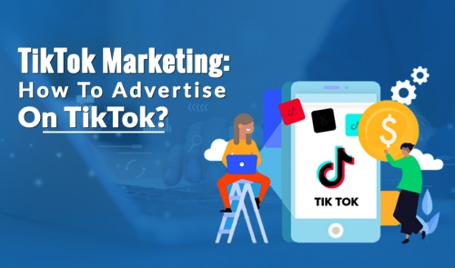 TikTok Marketing: How To Advertise on TikTok?